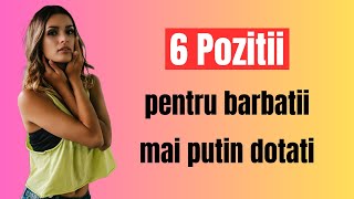 6 Cele mai bune pozitii pentru barbatii mai putin dotati [upl. by Corenda]