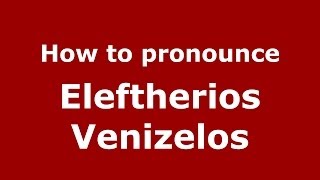 How to Pronounce Eleftherios Venizelos  PronounceNamescom [upl. by Feeley183]