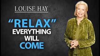 Louise Hay RELAX and The Universe Will Bring Everything To You [upl. by Philcox]