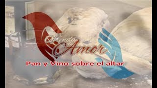 Pan y vino sobre el altar Ofrendas de amor [upl. by Newmark]