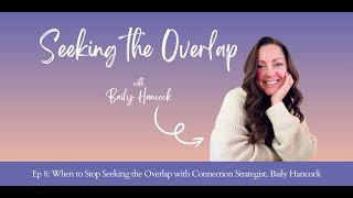 Ep 8 When it’s Okay to Stop Seeking the Overlap with Connection Strategist Baily Hancock [upl. by Aitnahc954]