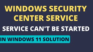 Windows Security Center Service Cant Be Started In Windows 11 Solution [upl. by Debbie]