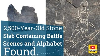 2500YearOld Stone Slab Containing Battle Scenes and Alphabet Found [upl. by Coffee259]