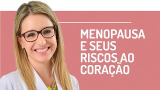 Cuidados com o Coração na Menopausa  CardioTalk [upl. by Teodorico879]