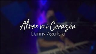 Atrae mi Corazón  Marcos Brunet  Danny Aguilera COVER [upl. by Yrocaj]