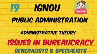 Generalists amp Specialists  Issues in Bureaucracy  IGNOU  Unit 19  Administrative Theory [upl. by Ludmilla435]