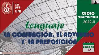 CEPRE UNI 20222  LENGUAJE  LA CONJUNCIÓN EL ADVERBIO Y LA PREPOSICIÓN  SEMANA 12 [upl. by Claudine]