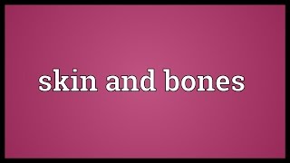 Skin and bones Meaning [upl. by Yrelav]