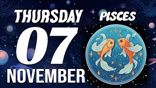 INCREDIBLE😲LOOK WHAT’S COMING FOR YOU💰 PISCES ♓❤ HOROSCOPE FOR TODAY November 07 2024 [upl. by Graves]