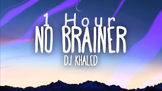 1 HOUR  DJ Khaled – No Brainer Lyrics ft Justin Bieber Chance the Rapper Quavo [upl. by Yrek]