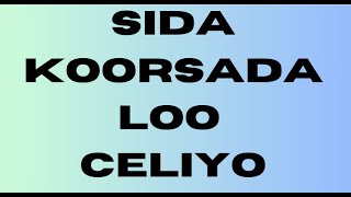 SIDA KOORSADA LAYSAGA CELIYO [upl. by Killion]