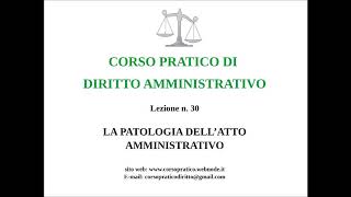 30 LA PATOLOGIA DELLATTO AMMINISTRATIVO [upl. by Root206]