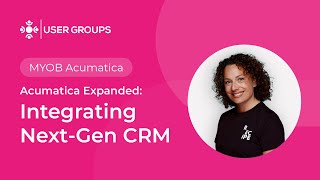 Acumatica Expanded Integrating NextGen CRM  MYOB Acumatica User Groups October 2024 [upl. by Leahcir376]