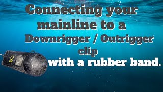 Connecting the main line to a Downrigger  Outrigger clip with a rubber band [upl. by Armalda]