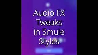 Smule Tutorial Audio FX Tweaks in Smule Styles [upl. by Kendry]