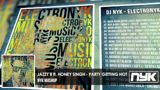 JAZZY B ft HONEY SINGH  PARTY GETTING HOT  DJ NYK MASHUP MIX [upl. by Lyndel797]