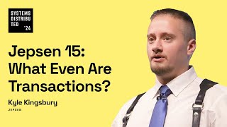 Jepsen 15 What Even Are Transactions by Kyle Kingsbury [upl. by Niobe]