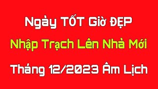 Ngày Tốt NHẬP TRẠCH LÊN NHÀ MỚI Tháng 12 Âm Lịch 2023 Ngày Tốt Tháng 12 Âm Lịch 2023 Lịch Vạn Niên [upl. by Angelina256]