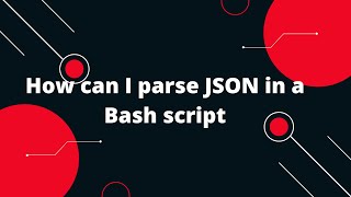 Bash Scripting Tutorial 17 How can I parse JSON in a Bash script [upl. by Annawahs]