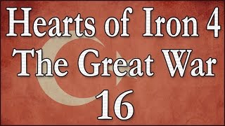 Hearts of Iron 4 The Great War Osmanisches Reich 16 Deutsch  Lets Play [upl. by Burger]