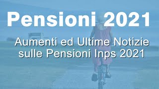 PENSIONI 2021 Ecco TUTTI gli aumenti da Gennaio 2021 [upl. by Esialb]