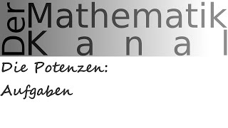 Die Potenzen Aufgaben  DerMathematikKanal [upl. by Engel637]