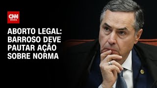 Aborto legal Barroso deve pautar ação sobre norma  CNN 360º [upl. by Lepine]