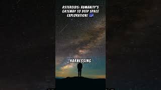 Asteroids Humanitys Gateway to Deep Space Exploration 🌌 [upl. by Ardet]