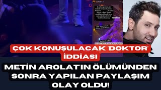 Metin Arolatın ölümünden sonra yapılan paylaşım olay oldu Çok konuşulacak doktor iddiası magazin [upl. by Polik877]