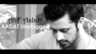 Atif aslam AADAT UNPLUGGED [upl. by Leia71]