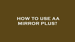 How to use aa mirror plus [upl. by Gildea]