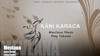 Kâni Karaca  Mevlana Naatı amp Ney Taksimi  Mevlana © 1996 Kalan Müzik [upl. by Irakab]