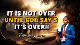 ITS NOT OVER UNTIL ITS OVER By Pst TONNY KURIA [upl. by Nye939]