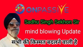 Onpassive new update  Sadhu Singh Sir  Mind blowing update [upl. by Romy]