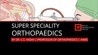 Super Speciality  Orthopaedics  By Dr CS Yadav  Professor of Orthopaedics  AIIMS [upl. by Naibaf412]