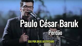 Paulo César Baruk  Perdão [upl. by Laeynad238]