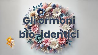 Gli ormoni bioidentici [upl. by Tudor]