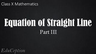 Equation of Straight Line Part 3 Class 10 Mathematics [upl. by Nic318]