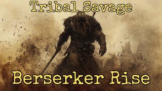 Bersekers Rise Savage Tribal Version [upl. by Narmi]