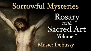 Sorrowful Mysteries  Rosary with Sacred Art Vol I  Music Debussy [upl. by Bascomb590]