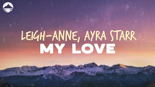 LeighAnne  My Love feat Ayra Starr  Lyrics [upl. by Caiaphas28]