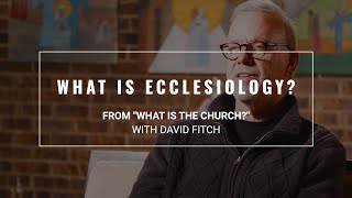 What Is Ecclesiology  David Fitch  Seminary Now [upl. by Mazman]