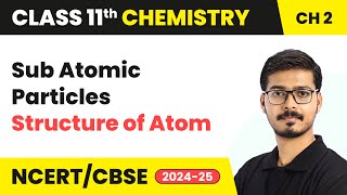 Sub Atomic Particles  Structure Of Atom  Class 11 Chemistry Chapter 2  CBSE 202425 [upl. by Bertasi981]