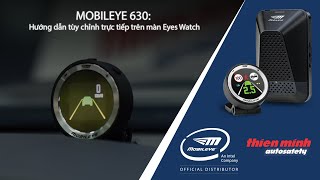 MOBILEYE 630 Hướng dẫn tùy chỉnh trực tiếp trên màn Eyes Watch [upl. by Hcib]