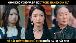 Bị trọng nam khinh nữ cô gái mang chức giám đốc về làm cả họ ngỡ ngàng [upl. by Anibla]