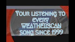 Every WEATHERSCAN song since 1999 [upl. by Lyris186]