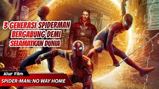 3 GENERASI SPIDERMAN BERGABUNG DEMI SELAMATKAN DUNIA  ALUR CERITA FILM SPIDERMAN NO WAY HOME 2021 [upl. by Salokkin712]