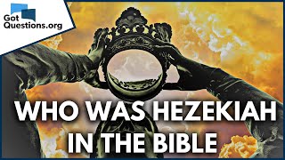 Who was Hezekiah in the Bible  GotQuestionsorg [upl. by Nallad831]