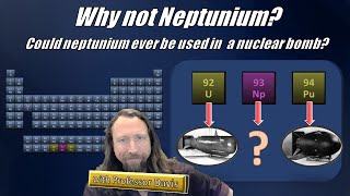 Could Neptunium Be Used to Make a Nuclear Weapon The periodic table seems to suggest it could [upl. by Frederico]