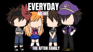 Everyday ￼meme ft The Afton Family Inspired by theexticdmn4534 NO CLARA TW In desc￼￼￼ [upl. by Euginimod]